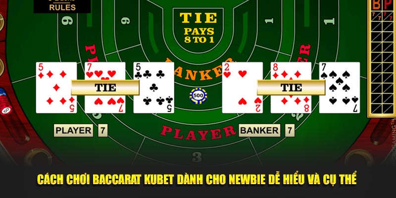 Cách Chơi Baccarat Kubet Dành Cho Newbie Dễ Hiểu Và Cụ Thể 